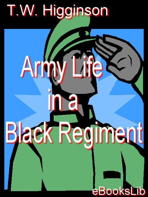 Title details for Army Life in a Black Regiment by Thomas Wentworth Higginson - Wait list